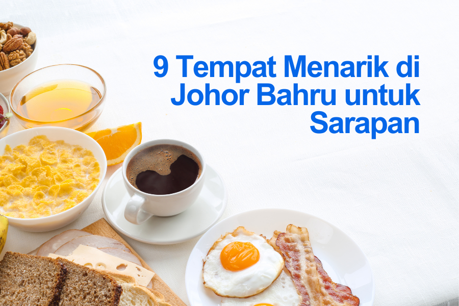 Sarapan Pagi Terbaik di Johor Bahru: Destinasi Makan Pagi Pilihan